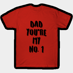 Dad you're my no.1 T-Shirt